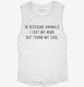 In Rescuing Animals I Lost My Mind But Found My Soul white Womens Muscle Tank