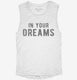In Your Dreams white Womens Muscle Tank
