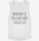 Indiana Is Calling and I Must Go white Womens Muscle Tank