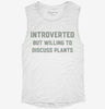 Introverted But Willing To Discuss Plants Womens Muscle Tank 8c4248aa-640d-4b85-91f4-ec54114e7448 666x695.jpg?v=1700718250