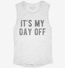 Its My Day Off Womens Muscle Tank Dae958a3-743c-425c-abde-70bfb53f3351 666x695.jpg?v=1700718026