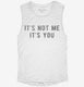 It's Not Me It's You white Womens Muscle Tank