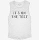 It's On The Test white Womens Muscle Tank