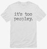 Its Too Peopley Funny Introverted Shirt 666x695.jpg?v=1706836887