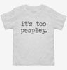 Its Too Peopley Funny Introverted Toddler Shirt 666x695.jpg?v=1706836914