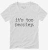 Its Too Peopley Funny Introverted Womens Vneck Shirt 666x695.jpg?v=1706836925