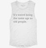 Its Weird Being The Same Age As Old People Womens Muscle Tank 8d71c2cc-7644-4a3d-8d57-9c225b2abcd0 666x695.jpg?v=1700717910