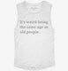 It's Weird Being The Same Age As Old People white Womens Muscle Tank