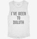 I've Been to Duluth white Womens Muscle Tank