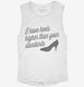 I've Got Heels Higher Than Your Standards Funny white Womens Muscle Tank