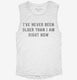 I've Never Been Older Than I Am Right Now white Womens Muscle Tank