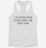 Ive Never Been Older Than I Am Right Now Womens Racerback Tank F9698e84-d6f3-4aeb-a288-4ba9ae01d3c6 666x695.jpg?v=1700673521
