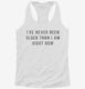 I've Never Been Older Than I Am Right Now white Womens Racerback Tank