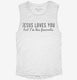 Jesus Loves You But I'm His Favorite white Womens Muscle Tank