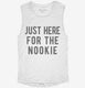 Just Here For The Nookie white Womens Muscle Tank