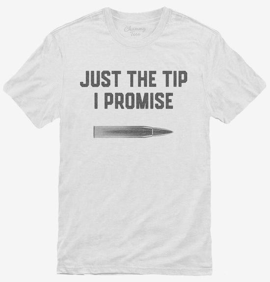 Just The Tip Funny Bullet T-Shirt