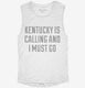 Kentucky Is Calling and I Must Go white Womens Muscle Tank