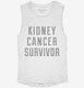Kidney Cancer Survivor white Womens Muscle Tank