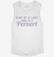 Kind Of A Lady More Of A Pervert white Womens Muscle Tank