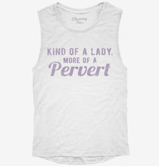 Kind Of A Lady More Of A Pervert Womens Muscle Tank