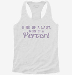 Kind Of A Lady More Of A Pervert Womens Racerback Tank