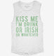 Kiss Me I'm Drunk Or Irish Or Whatever  Womens Muscle Tank
