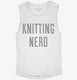 Knitting Nerd white Womens Muscle Tank