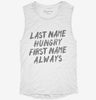 Last Name Hungry First Name Always Womens Muscle Tank F933291a-c3fc-4acc-a77f-03360350e05b 666x695.jpg?v=1700716967
