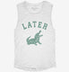 Later Alligator white Womens Muscle Tank