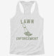 Lawn Enforcement Funny Lawn Mowing white Womens Racerback Tank