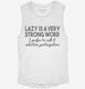 Lazy Is A Very Strong Word Funny white Womens Muscle Tank