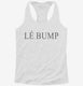 Le Bump French Pregnancy Announcement  Womens Racerback Tank