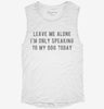 Leave Me Alone Im Only Speaking To My Dog Today Womens Muscle Tank 3a082011-88f1-4ecc-b54a-08b51846f35a 666x695.jpg?v=1700716919