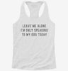 Leave Me Alone Im Only Speaking To My Dog Today Womens Racerback Tank E623a750-52b8-4800-88fb-aa986c98f682 666x695.jpg?v=1700672567