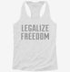 Legalize Freedom white Womens Racerback Tank