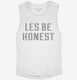 Les Be Honest white Womens Muscle Tank