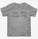 Less 1984 More 1776  Toddler Tee