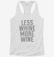 Less Whine More Wine white Womens Racerback Tank