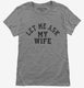 Let Me Ask My Wife  Womens