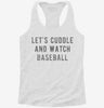 Lets Cuddle And Watch Baseball Womens Racerback Tank 4584f1fd-1c78-4aa4-81c8-c8470dce4da9 666x695.jpg?v=1700672382