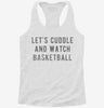 Lets Cuddle And Watch Basketball Womens Racerback Tank Dda8109f-81e2-4c01-a46c-45d3e27736a6 666x695.jpg?v=1700672375