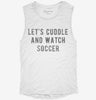 Lets Cuddle And Watch Soccer Womens Muscle Tank 62cb75fe-e7f5-4901-b07a-ef15b7cc2088 666x695.jpg?v=1700716672