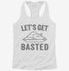 Let's Get Basted white Womens Racerback Tank