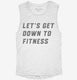Let's Get Down To Fitness white Womens Muscle Tank
