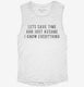 Lets Save Time And Just Assume I Know Everything white Womens Muscle Tank