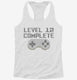 Level 12 Complete Funny Video Game Gamer 12th Birthday white Womens Racerback Tank