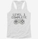 Level 1 Complete Funny Video Game Gamer 1st Birthday white Womens Racerback Tank