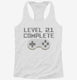 Level 21 Complete Funny Video Game Gamer 21st Birthday white Womens Racerback Tank