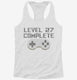 Level 27 Complete Funny Video Game Gamer 27th Birthday white Womens Racerback Tank