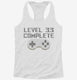 Level 33 Complete Funny Video Game Gamer 33rd Birthday white Womens Racerback Tank